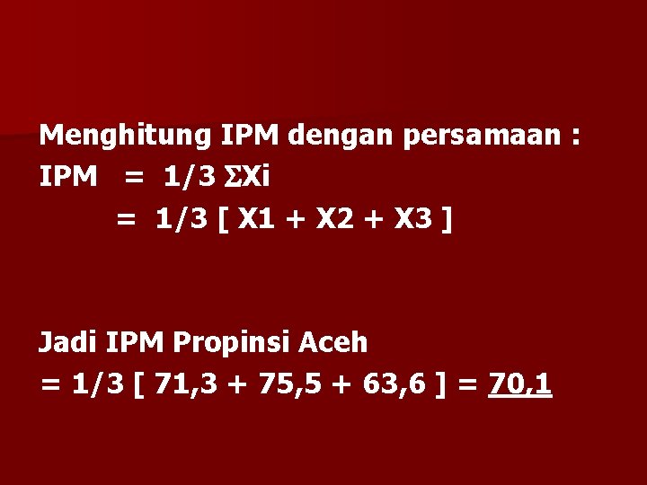 Menghitung IPM dengan persamaan : IPM = 1/3 Xi = 1/3 [ X 1