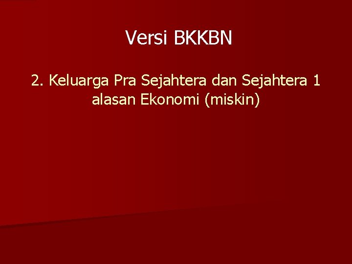 Versi BKKBN 2. Keluarga Pra Sejahtera dan Sejahtera 1 alasan Ekonomi (miskin) 