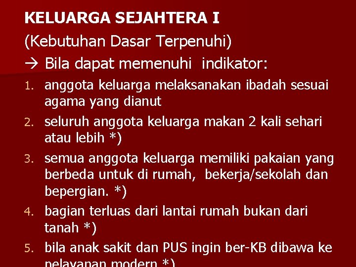 KELUARGA SEJAHTERA I (Kebutuhan Dasar Terpenuhi) Bila dapat memenuhi indikator: 1. 2. 3. 4.