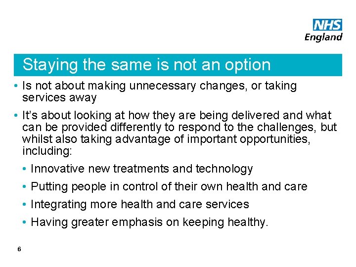 Staying the same is not an option • Is not about making unnecessary changes,