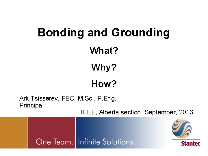 Bonding and Grounding What? Why? How? Ark Tsisserev, FEC, M. Sc. , P. Eng.