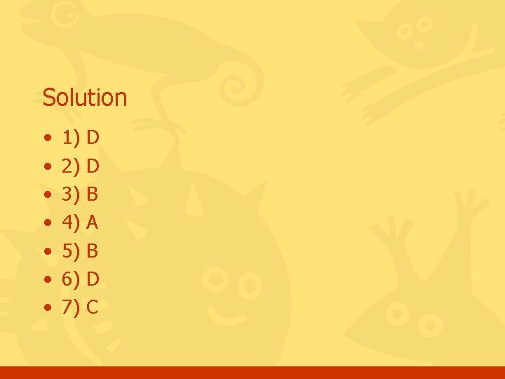 Solution • • 1) D 2) D 3) B 4) A 5) B 6)