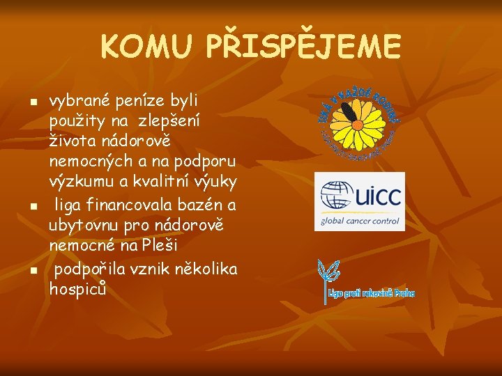 KOMU PŘISPĚJEME n n n vybrané peníze byli použity na zlepšení života nádorově nemocných