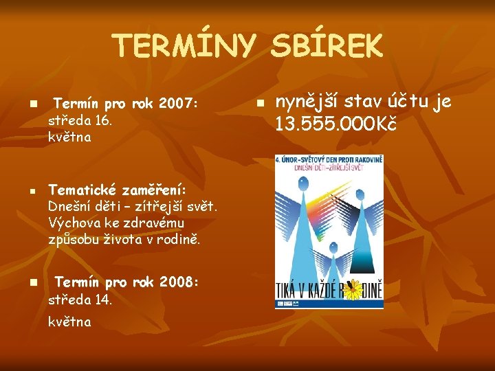TERMÍNY SBÍREK n n n Termín pro rok 2007: středa 16. května Tematické zaměření: