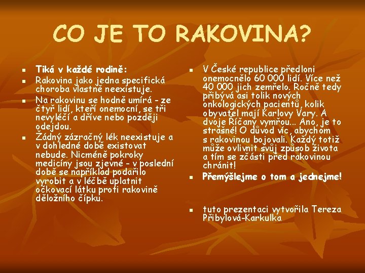 CO JE TO RAKOVINA? n n Tiká v každé rodině: Rakovina jako jedna specifická