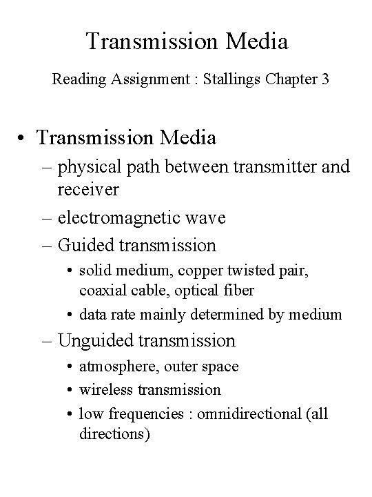 Transmission Media Reading Assignment : Stallings Chapter 3 • Transmission Media – physical path