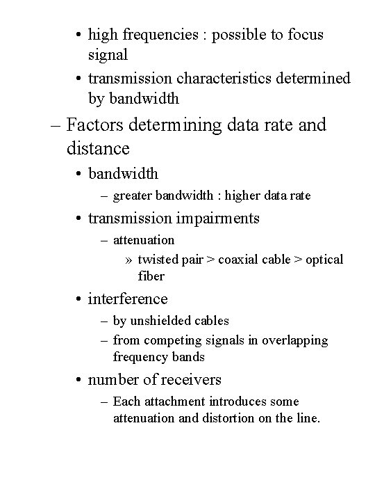  • high frequencies : possible to focus signal • transmission characteristics determined by