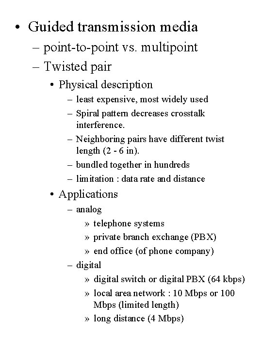  • Guided transmission media – point-to-point vs. multipoint – Twisted pair • Physical
