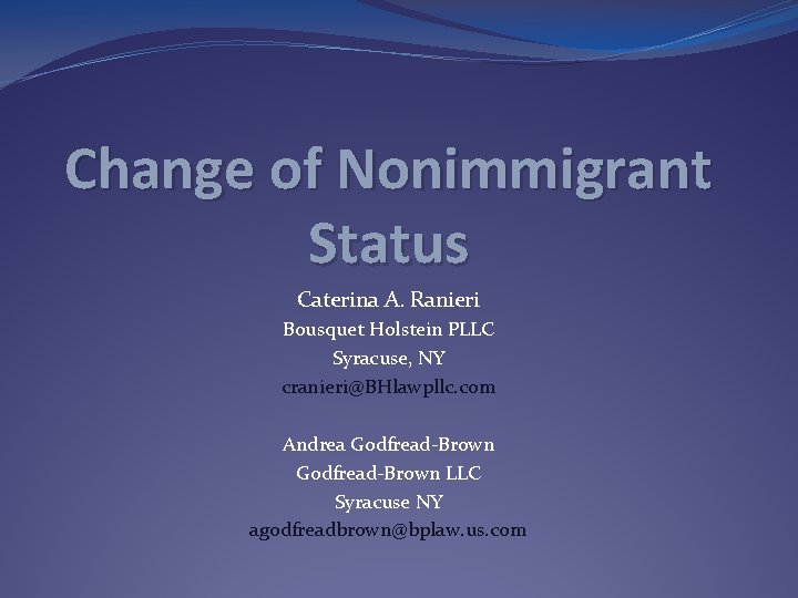 Change of Nonimmigrant Status Caterina A. Ranieri Bousquet Holstein PLLC Syracuse, NY cranieri@BHlawpllc. com