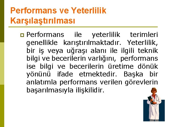 Performans ve Yeterlilik Karşılaştırılması p Performans ile yeterlilik terimleri genellikle karıştırılmaktadır. Yeterlilik, bir iş