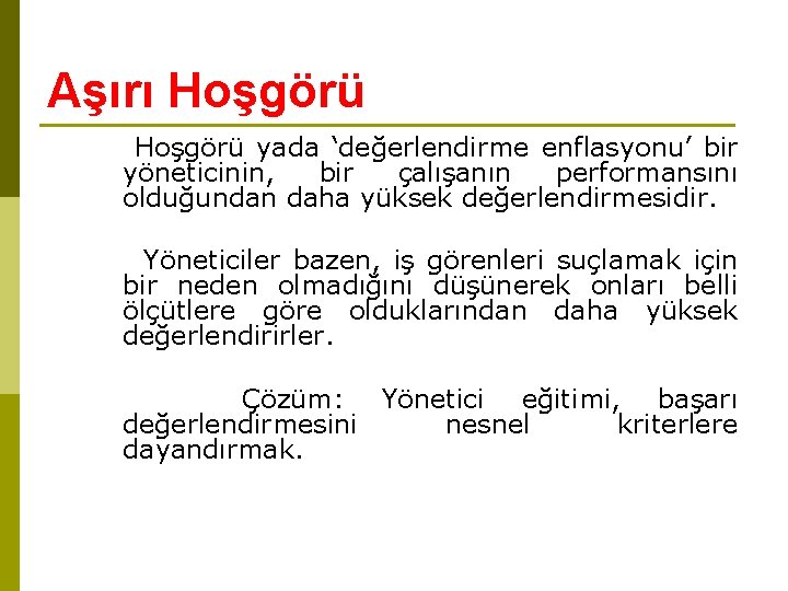 Aşırı Hoşgörü yada ‘değerlendirme enflasyonu’ bir yöneticinin, bir çalışanın performansını olduğundan daha yüksek değerlendirmesidir.