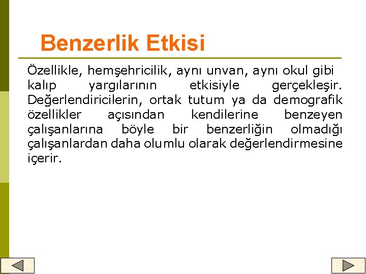 Benzerlik Etkisi Özellikle, hemşehricilik, aynı unvan, aynı okul gibi kalıp yargılarının etkisiyle gerçekleşir. Değerlendiricilerin,