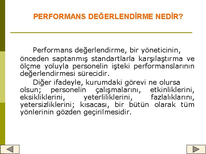 PERFORMANS DEĞERLENDİRME NEDİR? Performans değerlendirme, bir yöneticinin, önceden saptanmış standartlarla karşılaştırma ve ölçme yoluyla