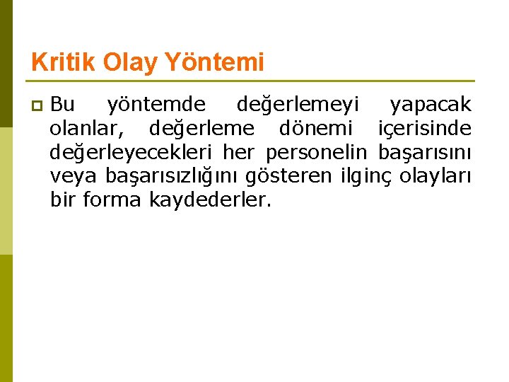 Kritik Olay Yöntemi p Bu yöntemde değerlemeyi yapacak olanlar, değerleme dönemi içerisinde değerleyecekleri her