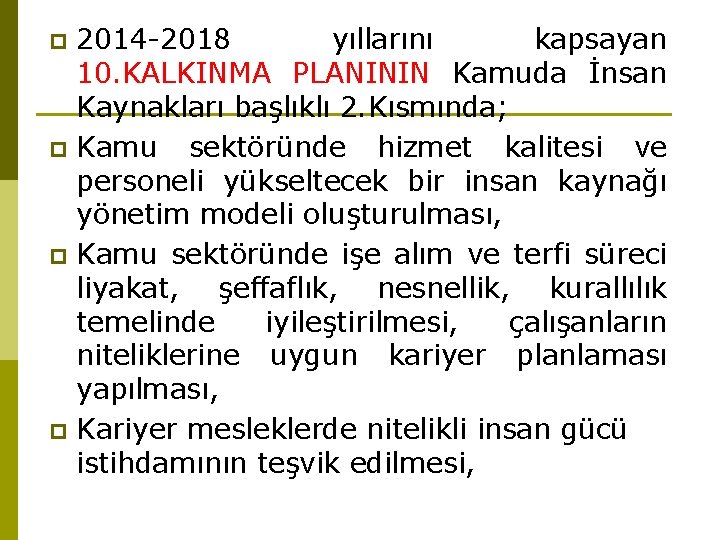 2014 -2018 yıllarını kapsayan 10. KALKINMA PLANININ Kamuda İnsan Kaynakları başlıklı 2. Kısmında; p