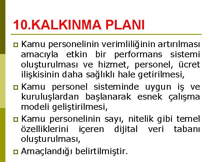 10. KALKINMA PLANI Kamu personelinin verimliliğinin artırılması amacıyla etkin bir performans sistemi oluşturulması ve