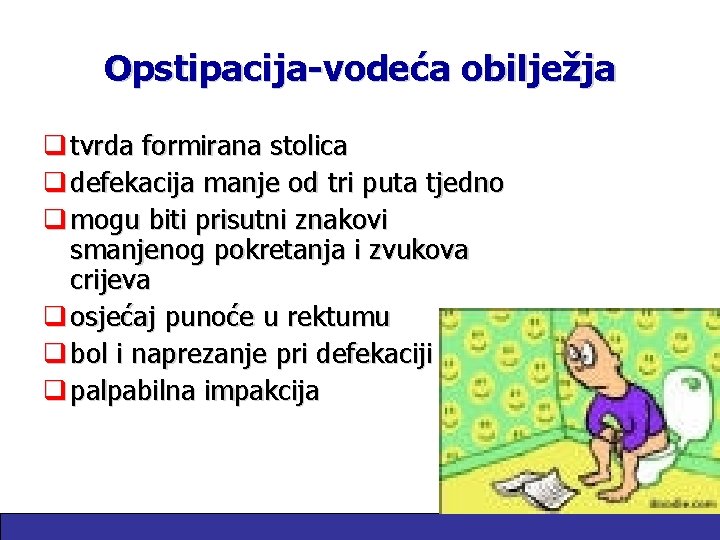 Opstipacija-vodeća obilježja q tvrda formirana stolica q defekacija manje od tri puta tjedno q