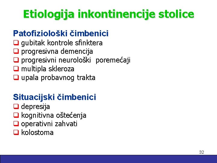 Etiologija inkontinencije stolice Patofiziološki čimbenici q gubitak kontrole sfinktera q progresivna demencija q progresivni