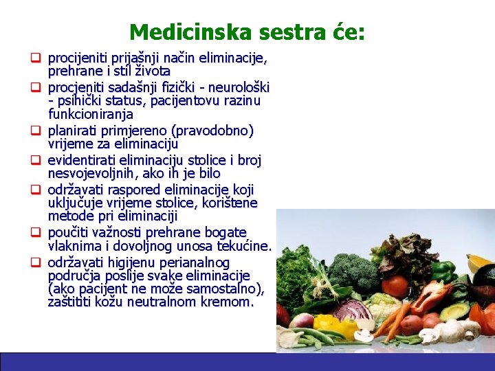 Medicinska sestra će: q procijeniti prijašnji način eliminacije, prehrane i stil života q procjeniti