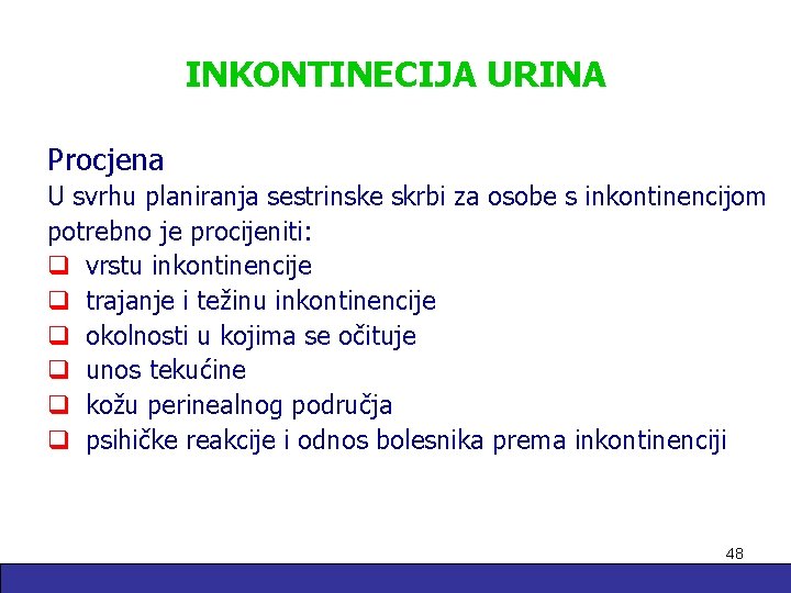 INKONTINECIJA URINA Procjena U svrhu planiranja sestrinske skrbi za osobe s inkontinencijom potrebno je