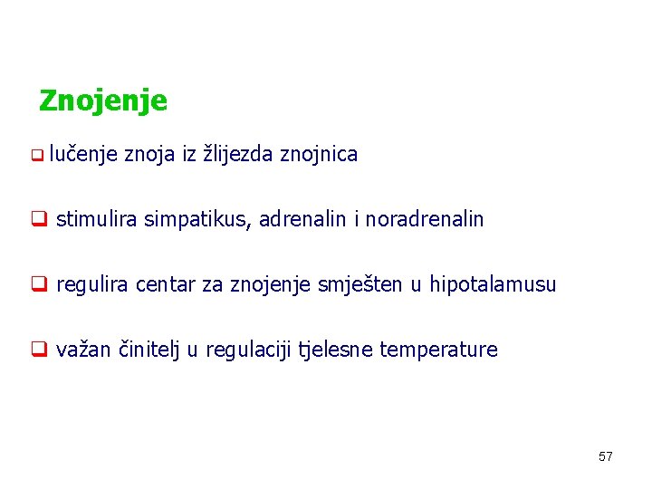 Znojenje q lučenje znoja iz žlijezda znojnica q stimulira simpatikus, adrenalin i noradrenalin q