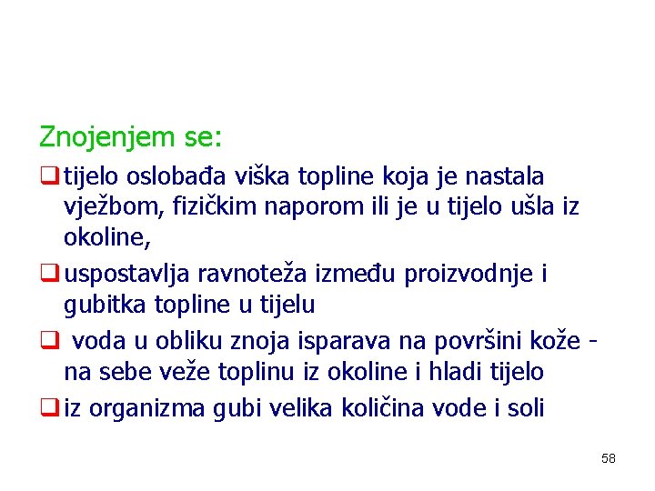 Znojenjem se: q tijelo oslobađa viška topline koja je nastala vježbom, fizičkim naporom ili