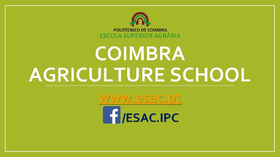COIMBRA AGRICULTURE SCHOOL www. esac. pt /ESAC. IPC 