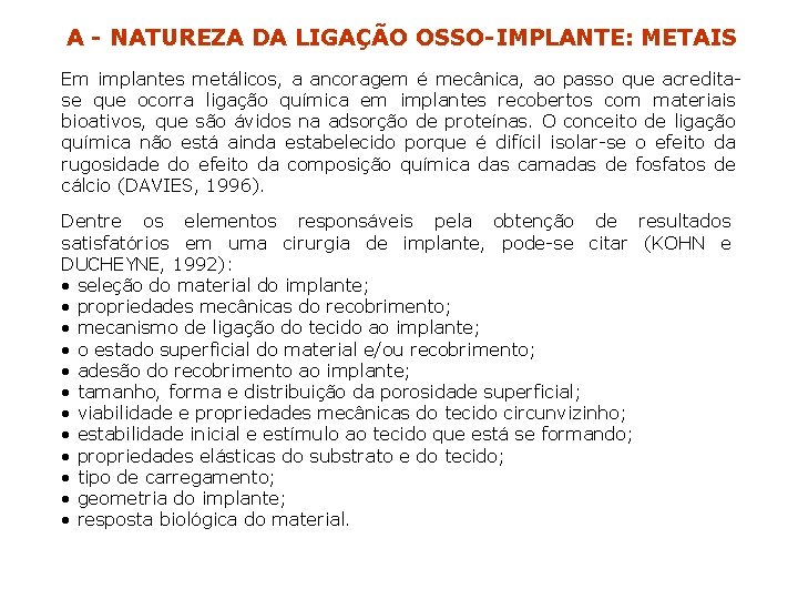 A - NATUREZA DA LIGAÇÃO OSSO-IMPLANTE: METAIS Em implantes metálicos, a ancoragem é mecânica,