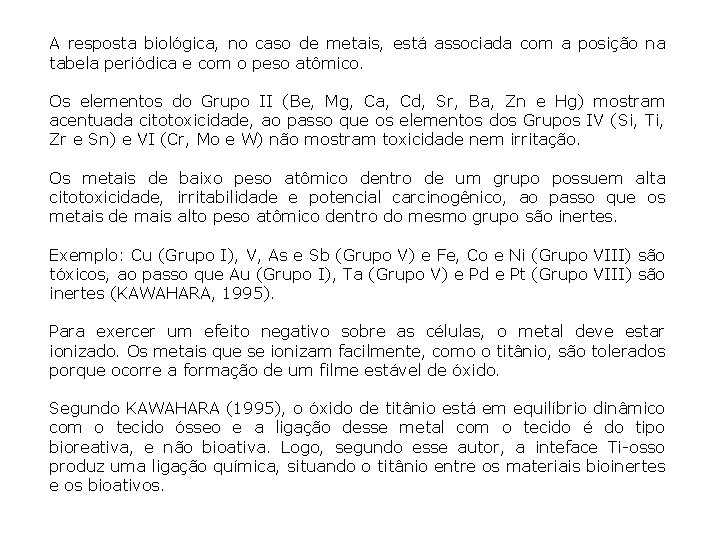 A resposta biológica, no caso de metais, está associada com a posição na tabela