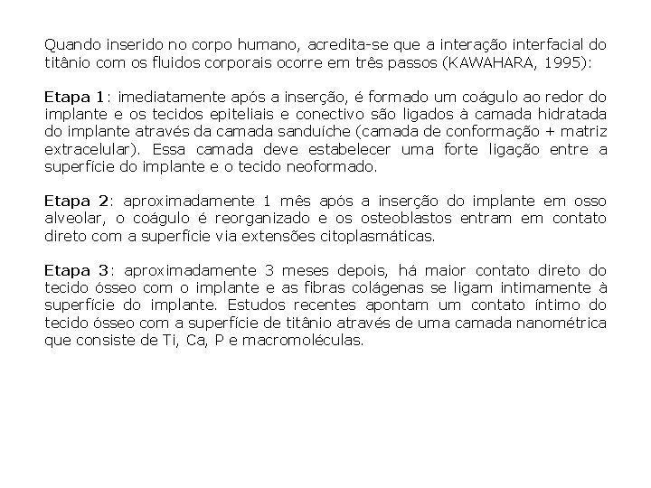 Quando inserido no corpo humano, acredita-se que a interação interfacial do titânio com os