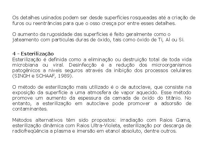 Os detalhes usinados podem ser desde superfícies rosqueadas até a criação de furos ou