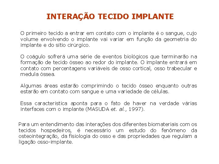 INTERAÇÃO TECIDO IMPLANTE O primeiro tecido a entrar em contato com o implante é