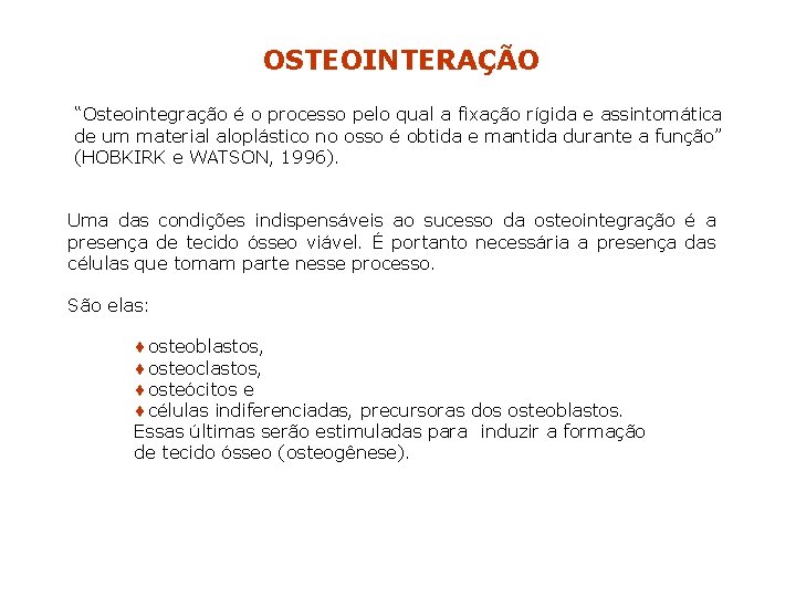 OSTEOINTERAÇÃO “Osteointegração é o processo pelo qual a fixação rígida e assintomática de um