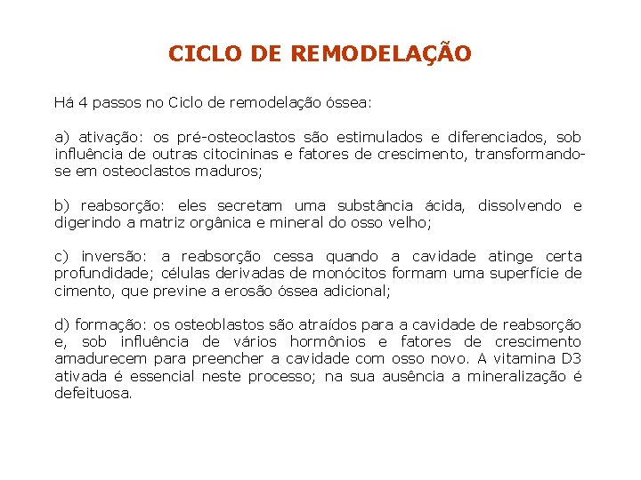 CICLO DE REMODELAÇÃO Há 4 passos no Ciclo de remodelação óssea: a) ativação: os