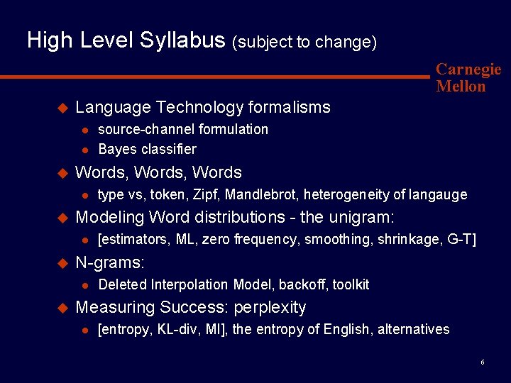 High Level Syllabus (subject to change) Carnegie Mellon u Language Technology formalisms l l High Level Syllabus (subject to change) Carnegie Mellon u Language Technology formalisms l l