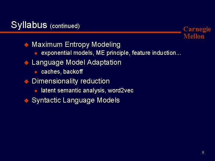 Syllabus (continued) u Maximum Entropy Modeling l u caches, backoff Dimensionality reduction l u Syllabus (continued) u Maximum Entropy Modeling l u caches, backoff Dimensionality reduction l u