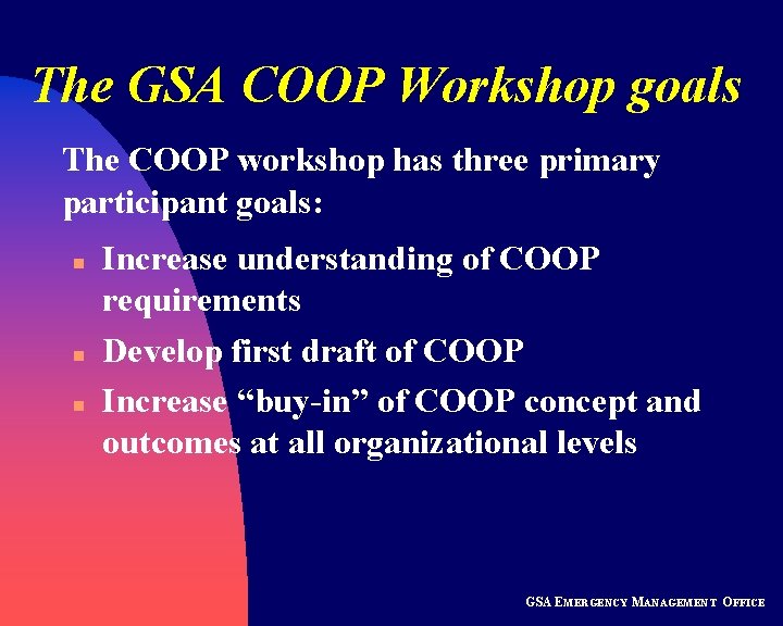 The GSA COOP Workshop goals The COOP workshop has three primary participant goals: n