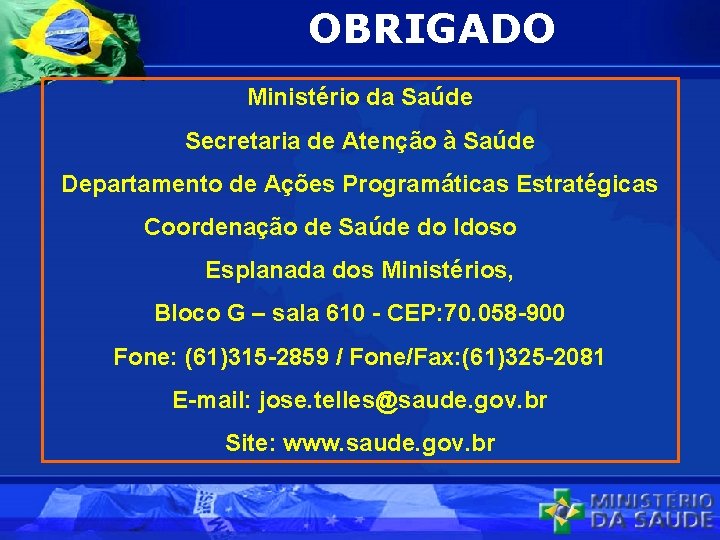 OBRIGADO Ministério da Saúde Secretaria de Atenção à Saúde Departamento de Ações Programáticas Estratégicas