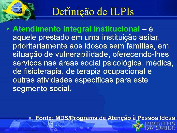 Definição de ILPIs • Atendimento integral institucional – é aquele prestado em uma instituição