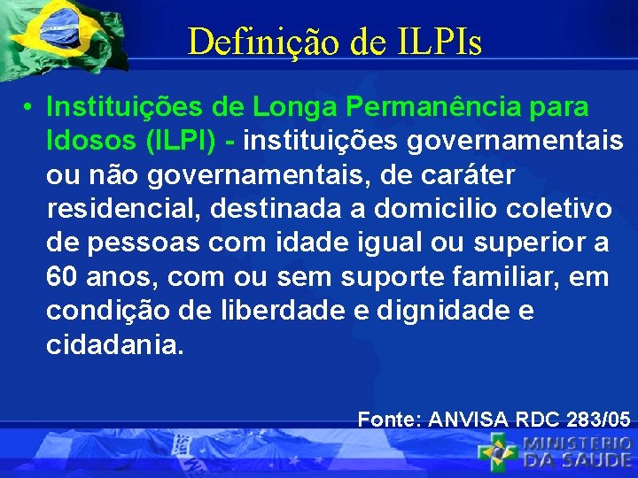 Definição de ILPIs • Instituições de Longa Permanência para Idosos (ILPI) - instituições governamentais
