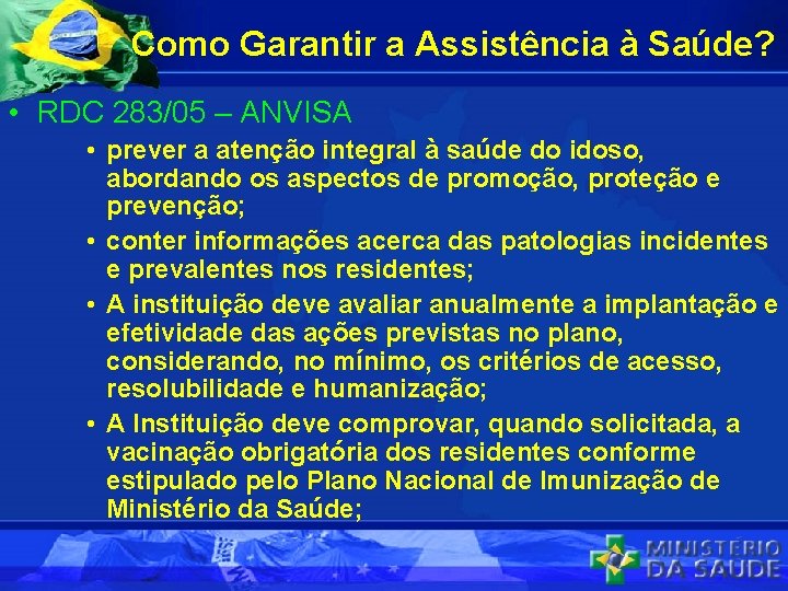 Como Garantir a Assistência à Saúde? • RDC 283/05 – ANVISA • prever a