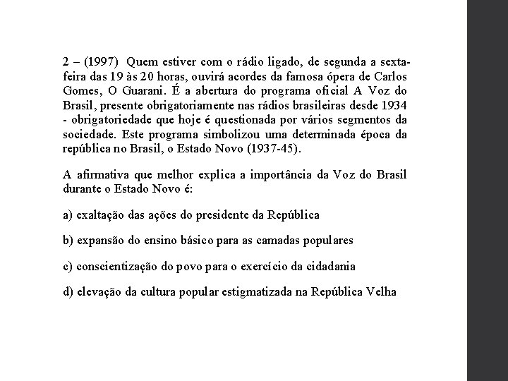 2 – (1997) Quem estiver com o rádio ligado, de segunda a sextafeira das 2 – (1997) Quem estiver com o rádio ligado, de segunda a sextafeira das