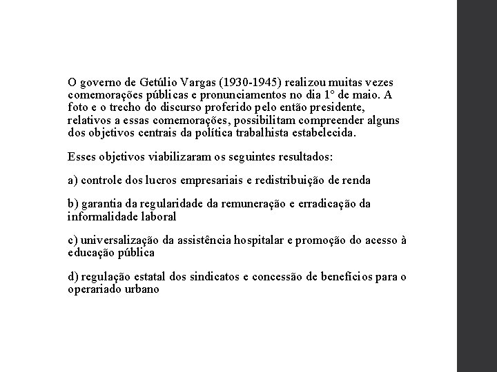 O governo de Getúlio Vargas (1930 -1945) realizou muitas vezes comemorações públicas e pronunciamentos