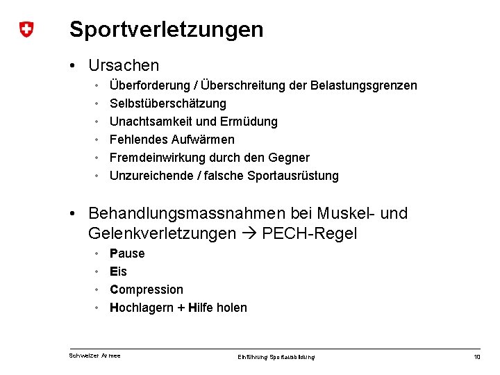 Sportverletzungen • Ursachen • • • Überforderung / Überschreitung der Belastungsgrenzen Selbstüberschätzung Unachtsamkeit und