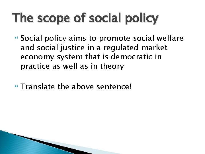 The scope of social policy Social policy aims to promote social welfare and social