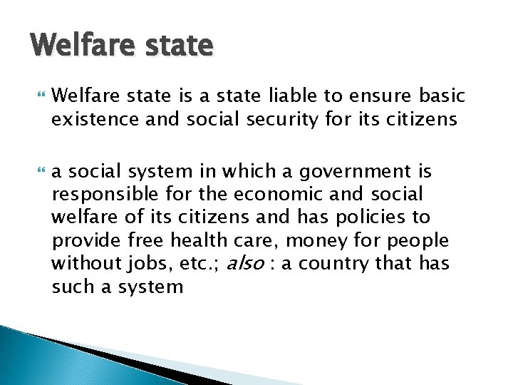 Welfare state is a state liable to ensure basic existence and social security for
