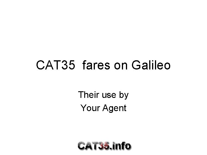 CAT 35 fares on Galileo Their use by Your Agent 