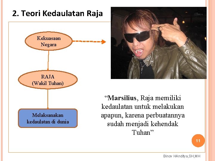 2. Teori Kedaulatan Raja Kekuasaan Negara RAJA (Wakil Tuhan) Melaksanakan kedaulatan di dunia “Marsilius,