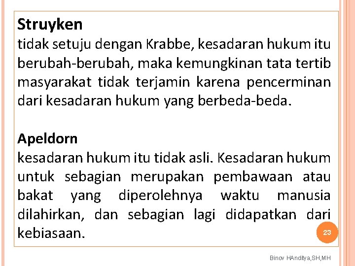 Struyken tidak setuju dengan Krabbe, kesadaran hukum itu berubah-berubah, maka kemungkinan tata tertib masyarakat