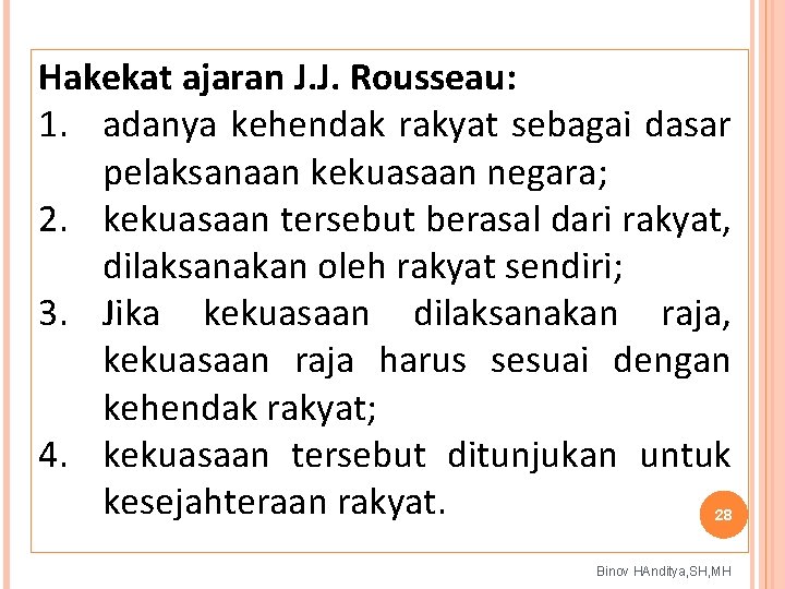 Hakekat ajaran J. J. Rousseau: 1. adanya kehendak rakyat sebagai dasar pelaksanaan kekuasaan negara;